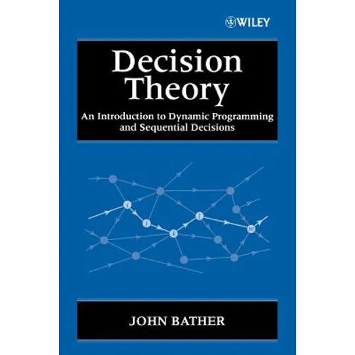 Decision Theory: An Introduction to Dynamic Programming and Sequential Decisions