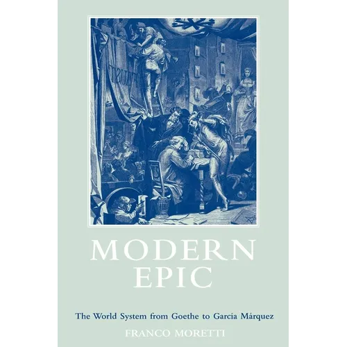 Modern Epic: The World System from Goethe to Garcia Marquez