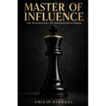 Master of Influence: The Psychology of Persuasion & Power