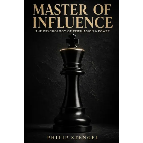 Master of Influence: The Psychology of Persuasion & Power