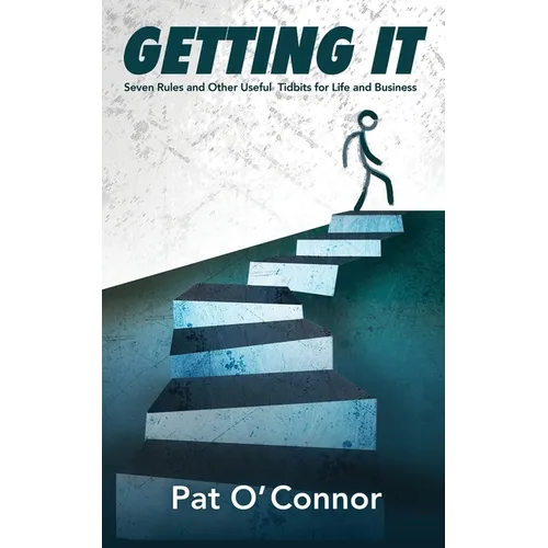 Getting It: Seven Rules and Other Useful Tidbits For Life and Business