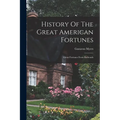 History Of The Great American Fortunes: Great Fortunes From Railroads