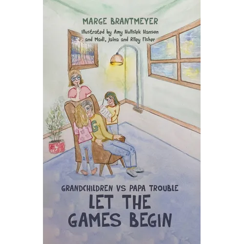 Grandchildren vs Papa Trouble - Let the games begin: Illustrated by Amy Hullsiek Hanson and Madi, Jaina and Riley Fisher