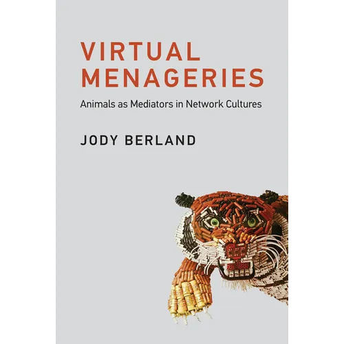 Virtual Menageries: Animals as Mediators in Network Cultures