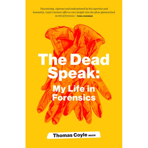 The Dead Speak: My Life in Forensics