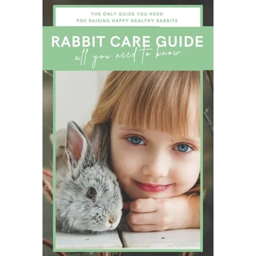 Rabbit Care Guide Book: The Ultimate Bunny Care Book