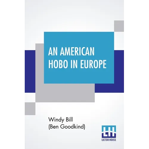 An American Hobo In Europe: A True Narrative Of The Adventures Of A Poor American At Home And In The Old Country