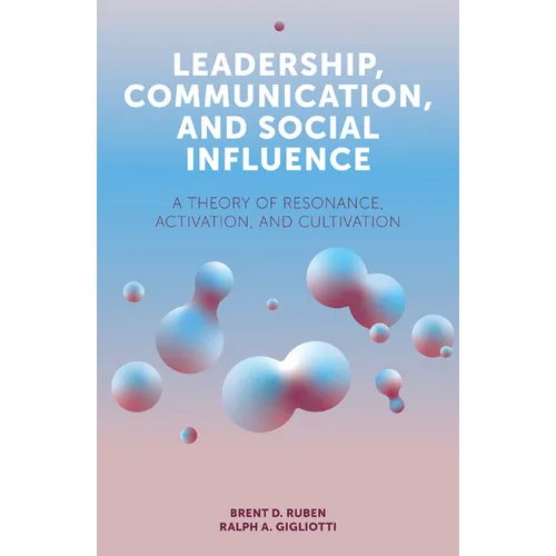 Leadership, Communication, and Social Influence: A Theory of Resonance, Activation, and Cultivation