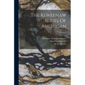 The Keweenaw Series Of Michigan; Volume 1