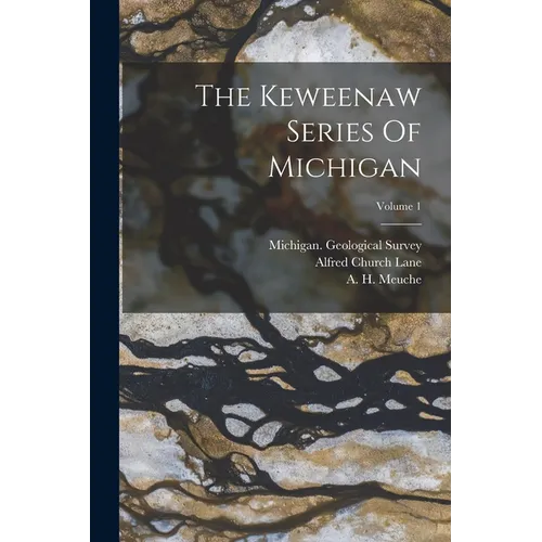 The Keweenaw Series Of Michigan; Volume 1