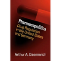 Pharmacopolitics: Drug Regulation in the United States and Germany