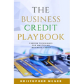 The Business Credit Playbook: Proven Techniques For Mastering Business Credit