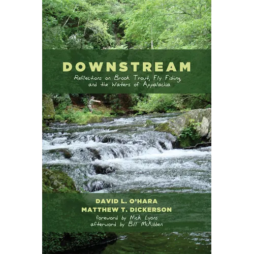 Downstream: Reflections on Brook Trout, Fly Fishing, and the Waters of Appalachia