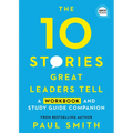 The 10 Stories Great Leaders Tell: A Workbook and Study Guide Companion