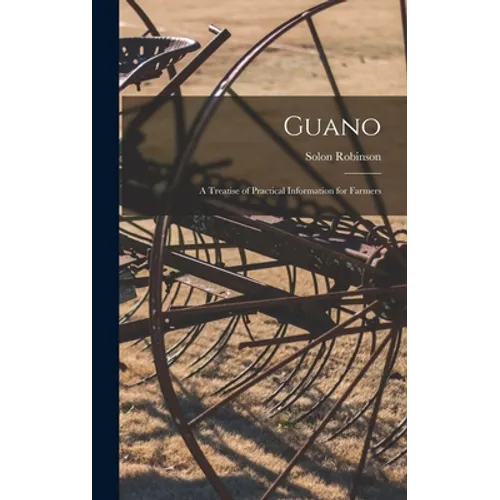 Guano: A Treatise of Practical Information for Farmers
