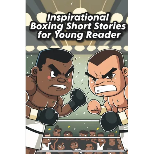 Inspirational Boxing Short Stories for Young Reader: Fight for Glory with 13 Inspirational Boxing Stories for the Kid