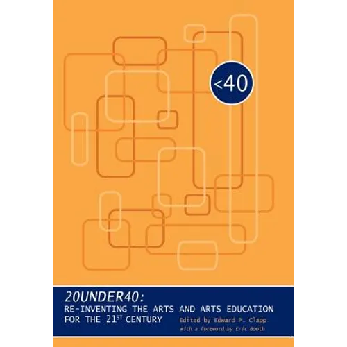 20under40: Re-Inventing the Arts and Arts Education for the 21st Century