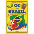 Oi from Brazil: Let's Learn about Brazil, Its People, Places, Foods, Animals, Sports, and More!