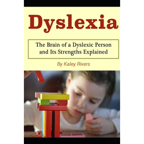 Dyslexia: The Brain of a Dyslexic Person and Its Strengths Explained