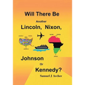 Will There Be Another Lincoln, Nixon, Johnson or Kennedy?