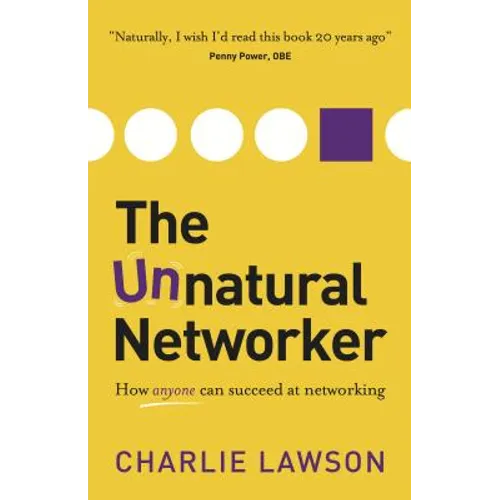 The Unnatural Networker: How Anyone Can Succeed at Networking