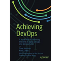 Achieving Devops: A Novel about Delivering the Best of Agile, Devops, and Microservices