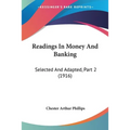 Readings In Money And Banking: Selected And Adapted, Part 2 (1916)