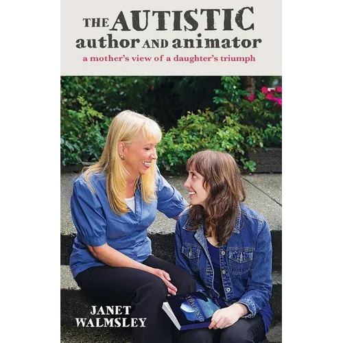 The Autistic Author and Animator: A mother's view of a daughter's triumph