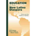 Education in the New Latino Diaspora: Policy and the Politics of Identity