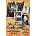 Skirting Traditions: Arizona Women Writers and Journalists 1912-2012