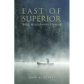 East of Superior: True Wilderness Stories