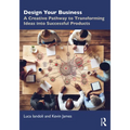 Design Your Business: A Creative Pathway to Transforming Ideas into Successful Products