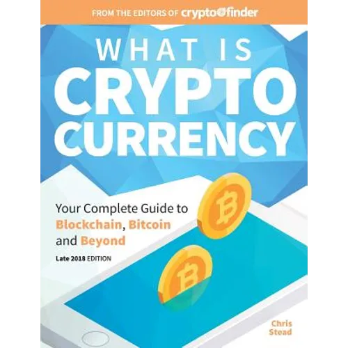 What Is Cryptocurrency: Your Complete Guide to Bitcoin, Blockchain and Beyond