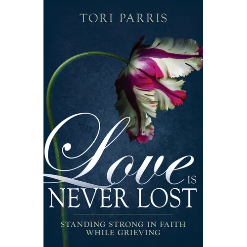 Love Is Never Lost: Standing Strong in Faith While Grieving