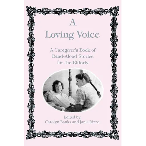 A Loving Voice: A Caregiver's Book of Read-Aloud Stories for the Elderly