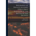 Biography of Private Alfonso Steele Only Survivor of the Battle of San Jacinto