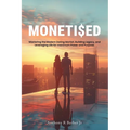 Moneti$ed: Mastering the Modern Dating Market, Building Legacy, and Leveraging Life for maximum Power and Purpose.