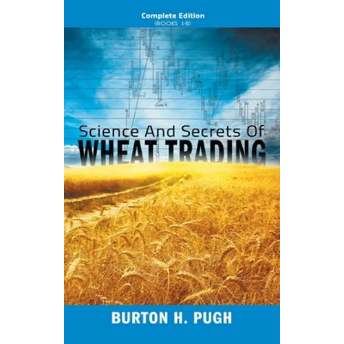 Science and Secrets of Wheat Trading: Complete Edition (Books 1-6)