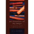 Persuasion of My Days: An Anecdotal Memoir: The Early Years