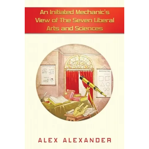 An Initiated Mechanic's View of the Seven Liberal Arts and Sciences