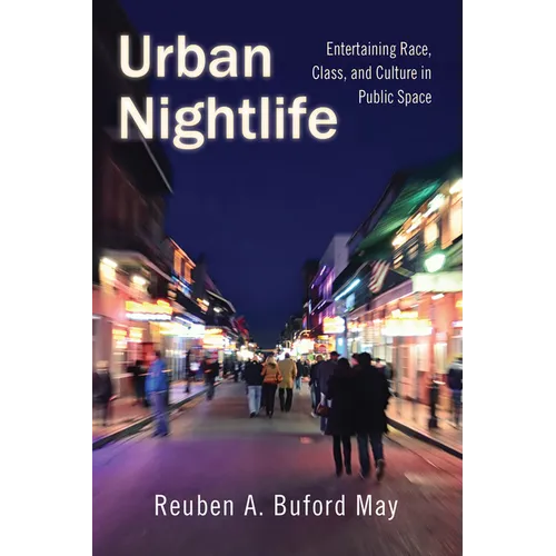 Urban Nightlife: Entertaining Race, Class, and Culture in Public Space