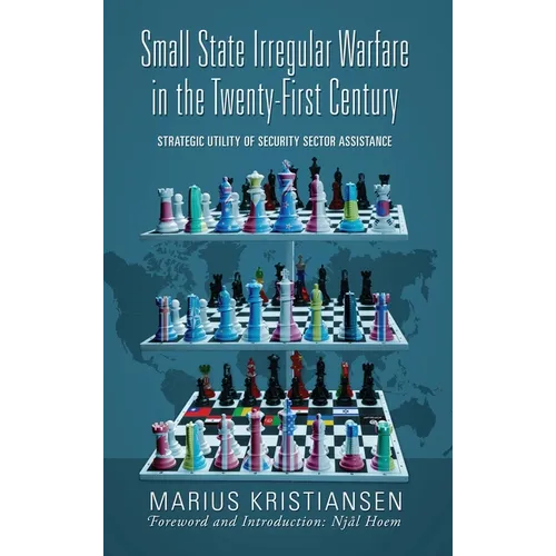 Small State Irregular Warfare in the Twenty-First Century: Strategic Utility of Security Sector Assistance