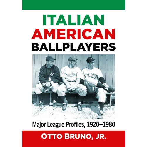 Italian American Ballplayers: Major League Profiles, 1920-1980