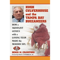 Hugh Culverhouse and the Tampa Bay Buccaneers: How a Skinflint Genius with a Losing Team Made the Modern NFL