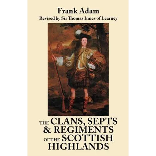Clans, Septs, and Regiments of the Scottish Highlands. Eighth Edition