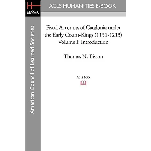 Fiscal Accounts of Catalonia Under the Early Count-Kings (1151-1213) Volume I: Introduction