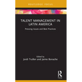Talent Management in Latin America: Pressing Issues and Best Practices