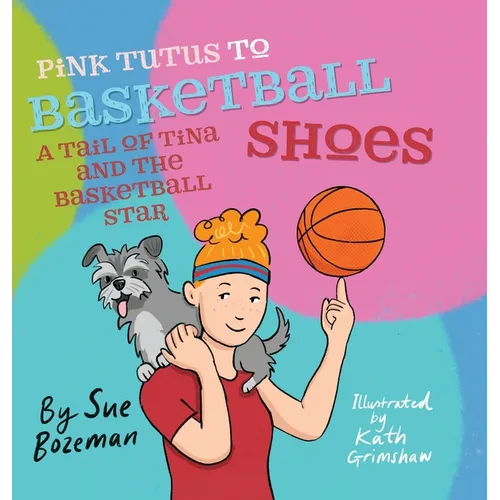 Pink Tutus To Basketball Shoes A Tail of Tina And The Basketball Star