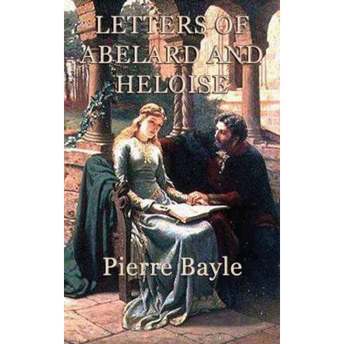 Letters of Abelard and Heloise: A Medieval Correspondence of Love, Faith, Philosophy, and Loss