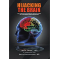 Hijacking the Brain: How Drug and Alcohol Addiction Hijacks Our Brains the Science Behind Twelve-Step Recovery